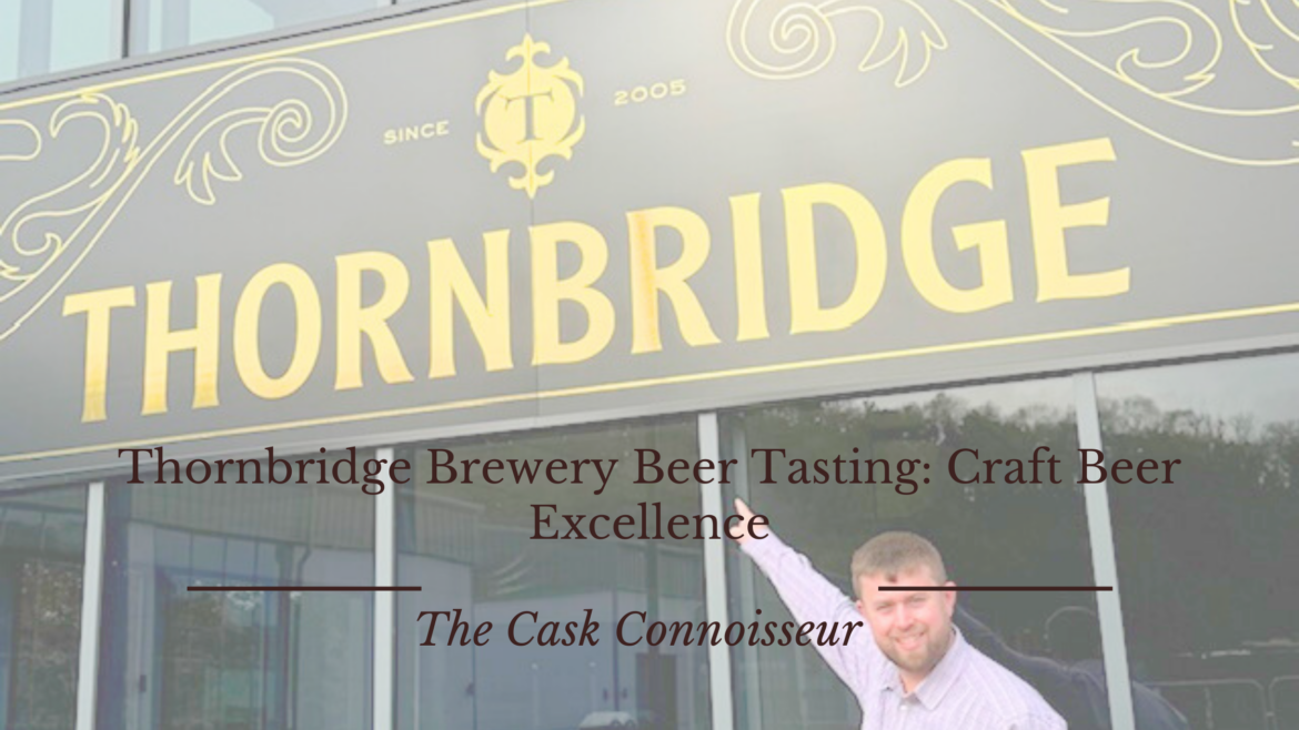 Thornbridge Brewery Beer Tasting Craft Beer Excellence