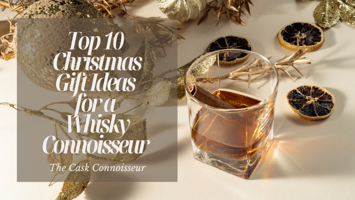 Top 10 Christmas gift ideas for a Whisky Connoisseur